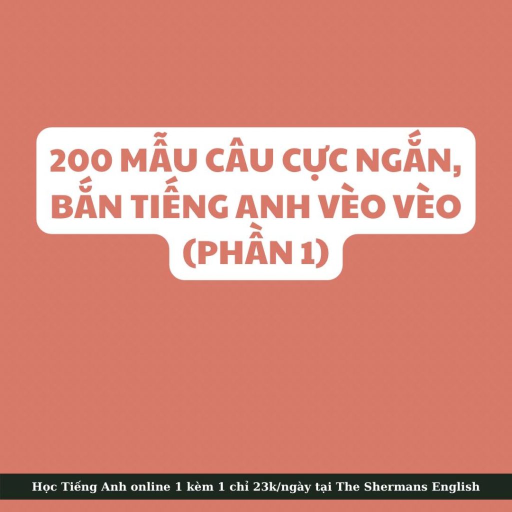 200 MẪU CÂU CỰC NGẮN, BẮN TIẾNG ANH VÈO VÈO